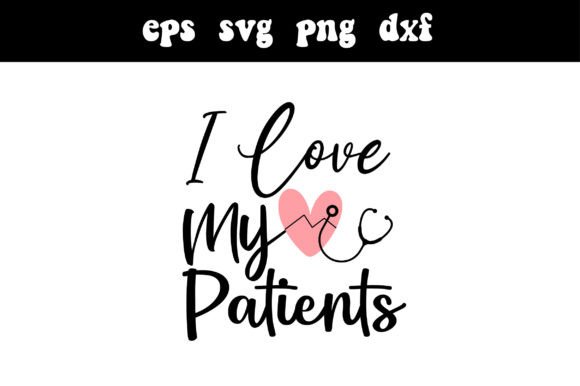 I Love My Patients SVG: Nurse Graphics for Crafts