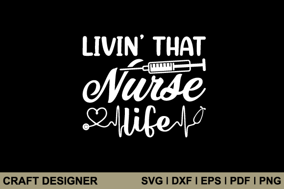 Livin That Nurse Life SVG: Crafts & Graphics